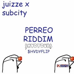 JUIZZE & SUBCITY - PERREO RIDDIM ($HVDYFLIP)(FREE DL)