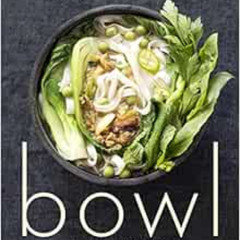 [Access] EPUB 📝 Bowl: Vegetarian Recipes for Ramen, Pho, Bibimbap, Dumplings, and Ot