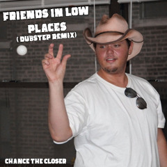 Friends in Low Places (Dubstep Remix)