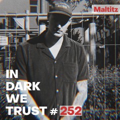 Maltitz - IN DARK WE TRUST #252