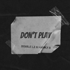 Double Lz - Don't Play ft. Marky B