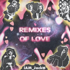 Remixes Of Love EP (iAM_Jacko Debut EP)