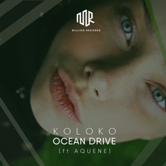 Koloko - Ocean Drive (ft Aquene) | Free Download |