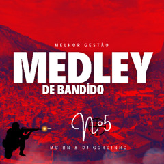 MC BN - MEDLEY DE BANDIDO VOLUME 5º (Prod.@DJGordinhoRC) 2024
