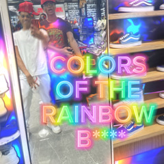 Colors of the Rainbow B**** (ft. LeBerry)