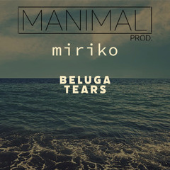 Prod. Manimal - Beluga Tears - feat. Miriko