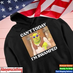 Shrek can’t today I’m swamped shirt