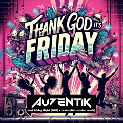 Levels X Last Friday Night (TGIF) (AU7ENTIK New Year Edit)