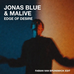 JONAS BLUE, MALIVE - EDGE OF DESIRE - Fabian van Brunswick Edit