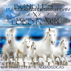 BONGLES X LOBOTOMIA FT MARTINCREEPER #HOSTED