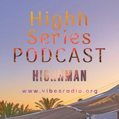 Highh Series Podcast - HIGHH MAN EP011  2022