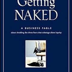 MOBI Getting Naked: A Business Fable About Shedding The Three Fears That Sabotage Client Loyalt