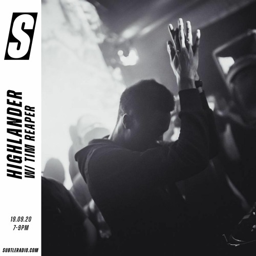 Highlander w/ Tim Reaper - Subtle - 19/09/2020