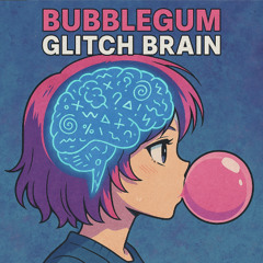 Bubblegum Glitch Brain [ShadeFade]