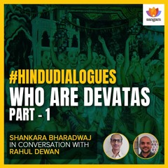 Who are Devatas - Part 1 | Shankara Bharadwaj | Rahul Dewan | #SangamTalks