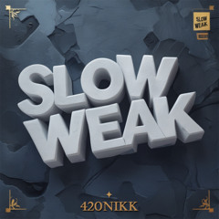 SLOW WEAK