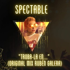 SPECTABLE - Troba-la en... (original mix Rubén Galera) FREE DL
