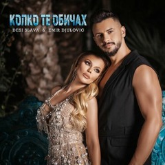 Desi Slava & Emir Djulovic - 2023 - Кolko Te Obicah