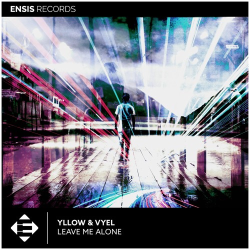 YLLOW & Vyel - Leave Me Alone (OUT NOW)[Played by Dimitri Vegas & Like Mike, YVES V]