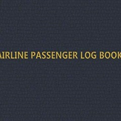ACCESS [EBOOK EPUB KINDLE PDF] Airline Passenger Log Book: Travel log book for frequent flyers and t