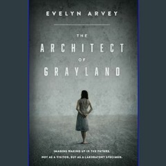 [PDF READ ONLINE] 📖 The Architect of Grayland     Paperback – February 16, 2024 Read online