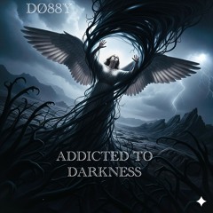ADDICTED TO DARKNESS