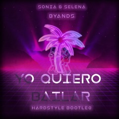 Sonia & Selena - Yo Quiero Bailar (Byands Hardstyle Bootleg) FREE DOWNLOAD