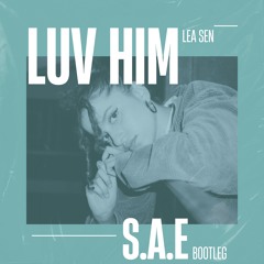 Léa Sen - Luv Him (S.A.E Bootleg)