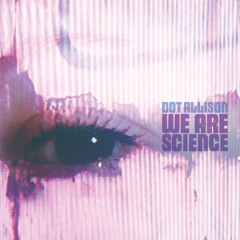 Dot Allison - We're Only Science