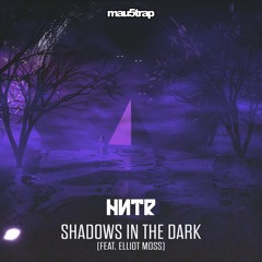HNTR - Shadows In The Dark (feat Elliot Moss) [mau5trap]