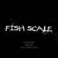 Cassius Jay, Trouble & Tory Lanez - Fish Scale
