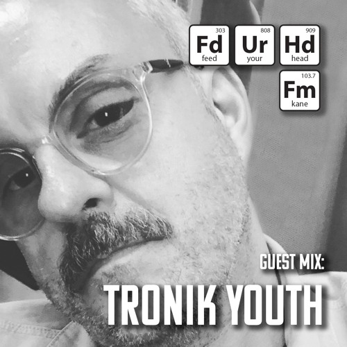 Feed Your Head Guest Mix: Tronik Youth
