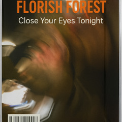 Florish Forest - Close your eyes tonight