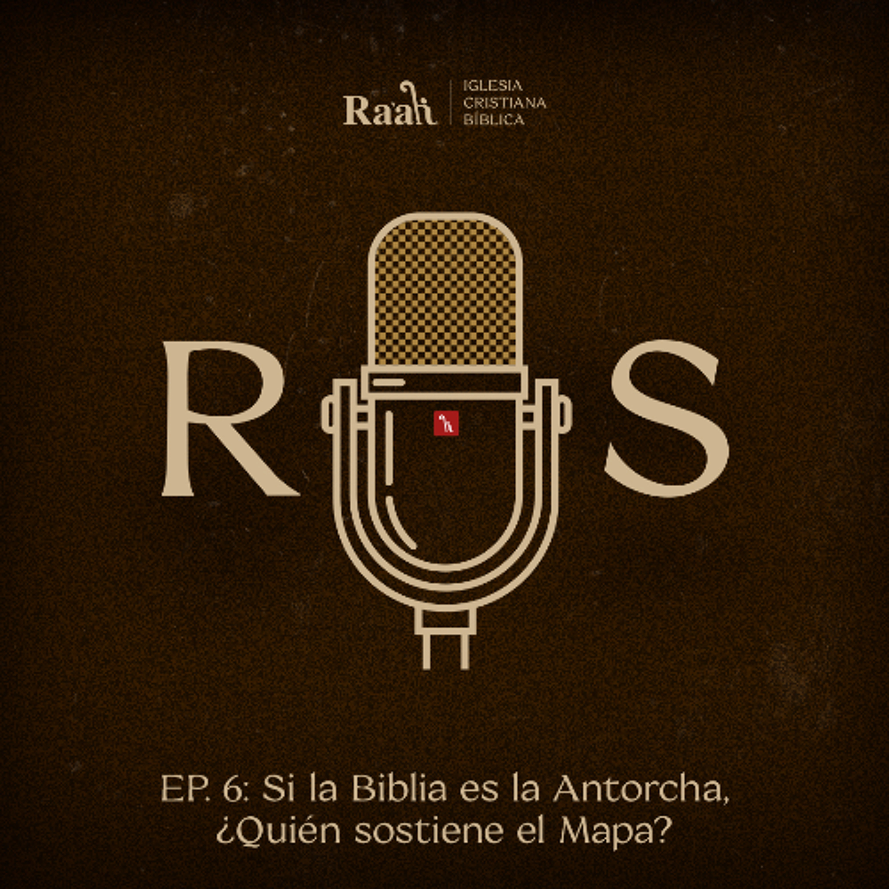 EP. 6. Si la Biblia es la Antorcha, ¿Quién sostiene el Mapa?