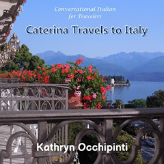 View KINDLE 📬 Caterina Travels to Italy: Conversational Italian for Travelers by  Ka