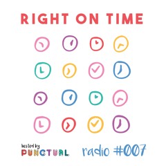 Punctual's Right On Time Radio 007 (The Music Essentials Podcast Edition)
