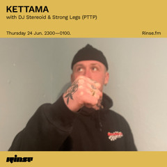KETTAMA with DJ Stereoid & Strong Legs (PTTP) - 24 June 2021