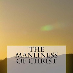 ⚡PDF❤ The Manliness of Christ