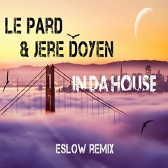 Le Pard & Jere Doyen - in da house (Remix Eslow)