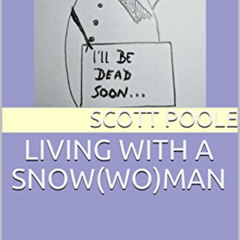 VIEW EBOOK 📬 LIVING WITH A SNOW(WO)MAN by  Dr. Scott Poole [EBOOK EPUB KINDLE PDF]
