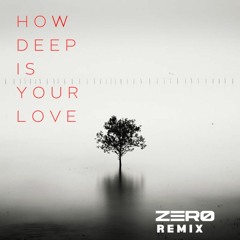 Calvin Harris - How Deep Is Your Love (ZERØ Remix)