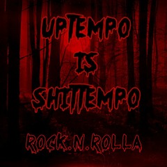 Uptempo is Shittempo  Rock.n.Rolla  The Second