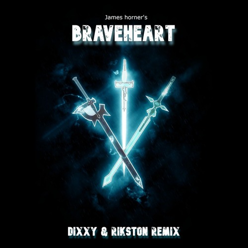 James Horner Braveheart Theme ( Dixxy & Rikston Remix ) Free Download