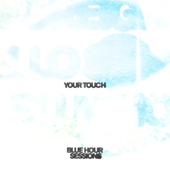 Your Touch (Blue Hour Sessions)