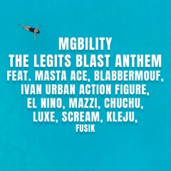 MGbility - The Legits Blast Anthem feat. Masta Ace, BlabberMouf, Mazzi, luXe & more (prod. FUSIK)