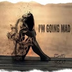 I_m_Going_Mad