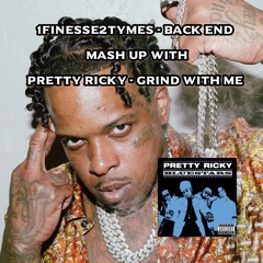 Finesse2Tymes - Back End x Pretty Ricky - Grind With Me [MASH-UP]