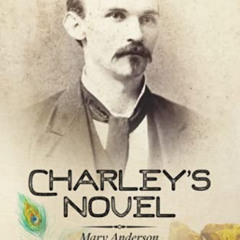 DOWNLOAD EBOOK 📍 Charley's Novel: Mary Anderson and Peacock the Mineralogist, The Ba