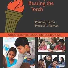 Read ❤️ PDF Teaching, Bearing the Torch: Introduction to Education Foundations, Third Edition by