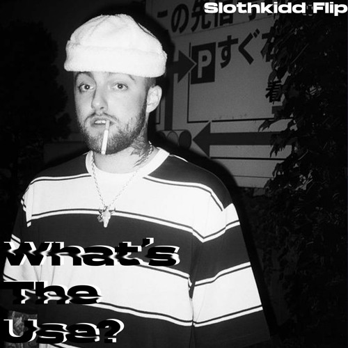 Mac Miller - Whats The Use (Slothkidd Flip)
